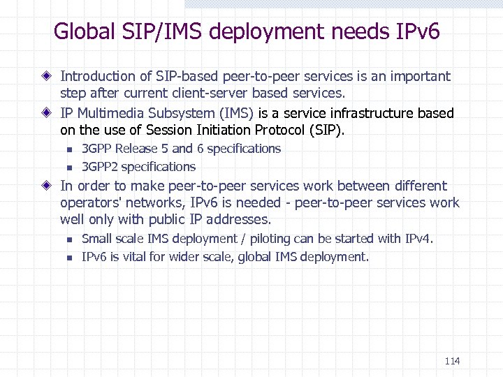 Global SIP/IMS deployment needs IPv 6 Introduction of SIP-based peer-to-peer services is an important