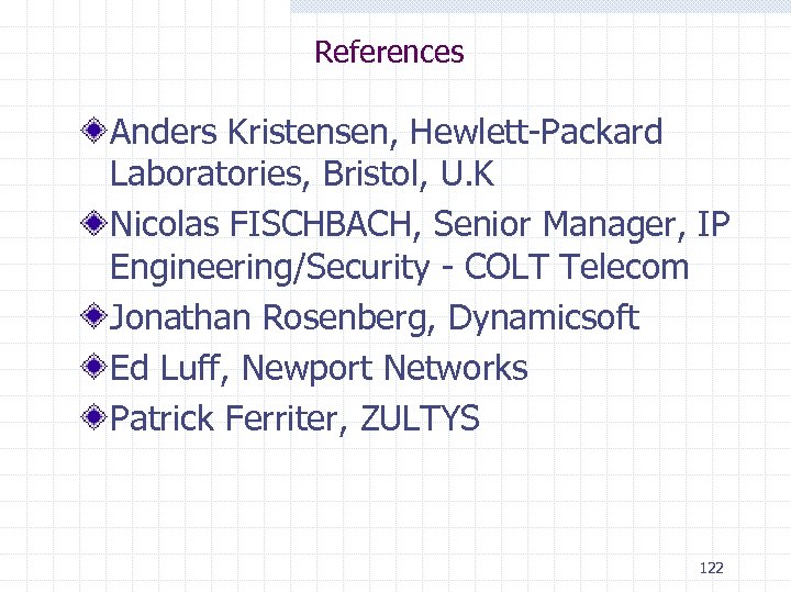 References Anders Kristensen, Hewlett-Packard Laboratories, Bristol, U. K Nicolas FISCHBACH, Senior Manager, IP Engineering/Security