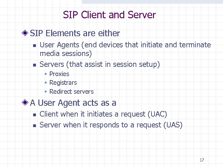 SIP Client and Server SIP Elements are either n n User Agents (end devices