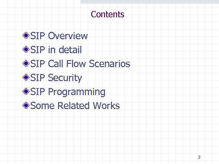 Contents SIP Overview SIP in detail SIP Call Flow Scenarios SIP Security SIP Programming