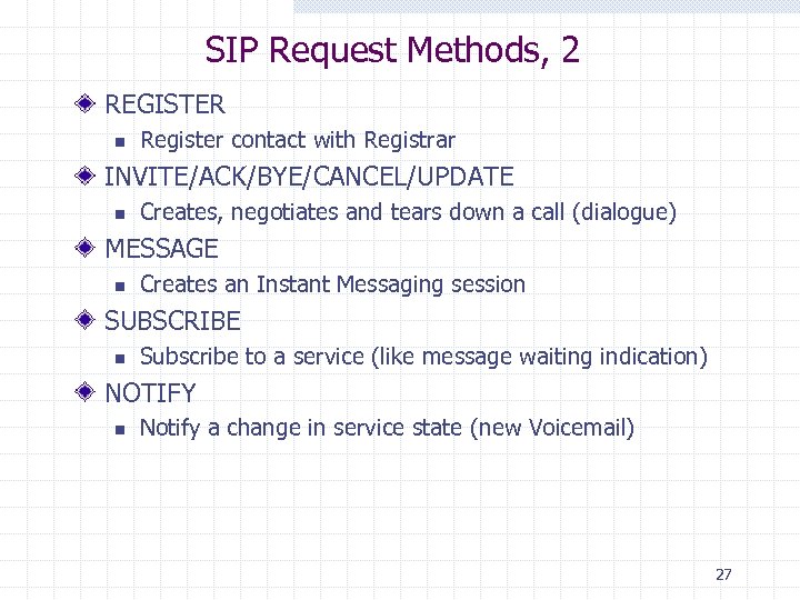 SIP Request Methods, 2 REGISTER n Register contact with Registrar INVITE/ACK/BYE/CANCEL/UPDATE n Creates, negotiates