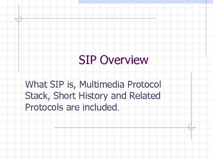 SIP Overview What SIP is, Multimedia Protocol Stack, Short History and Related Protocols are