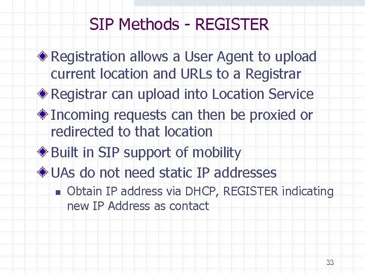 SIP Methods - REGISTER Registration allows a User Agent to upload current location and