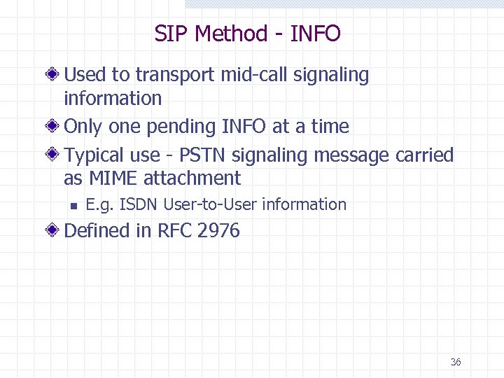 SIP Method - INFO Used to transport mid-call signaling information Only one pending INFO