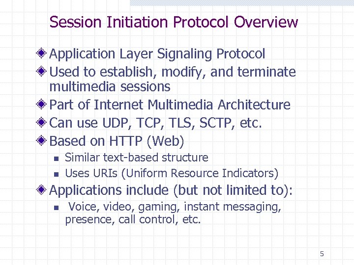 Session Initiation Protocol Overview Application Layer Signaling Protocol Used to establish, modify, and terminate