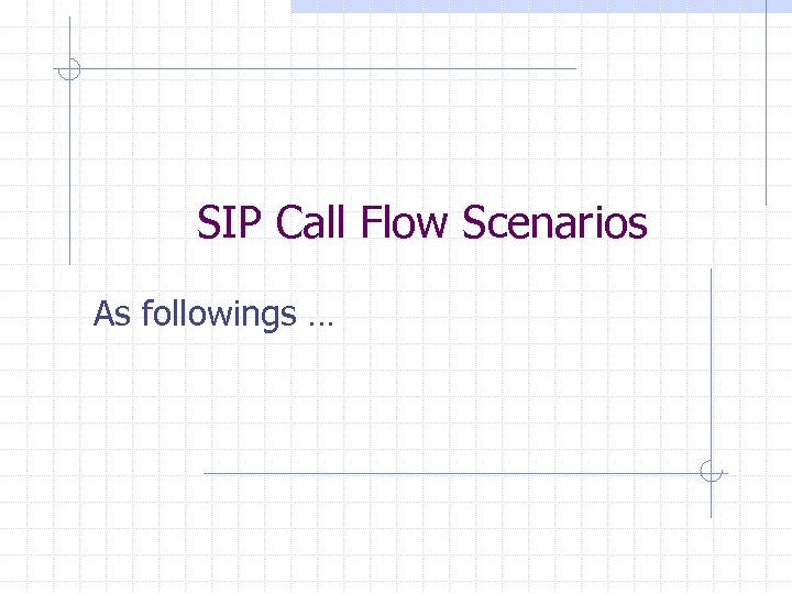 SIP Call Flow Scenarios As followings … 