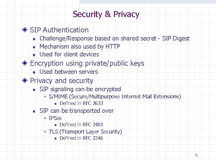 Security & Privacy SIP Authentication n Challenge/Response based on shared secret - SIP Digest