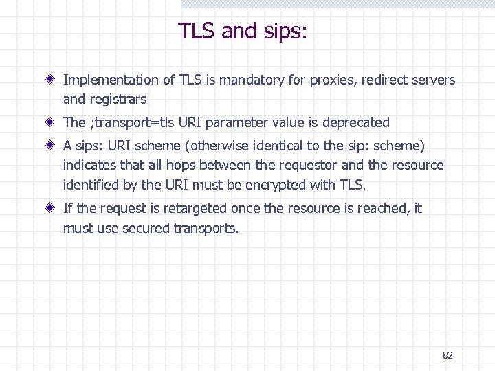 TLS and sips: Implementation of TLS is mandatory for proxies, redirect servers and registrars