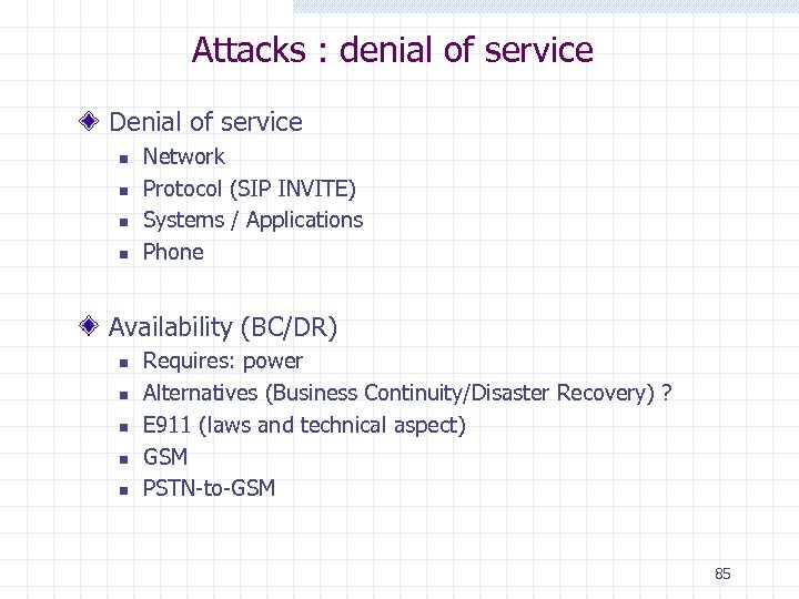 Attacks : denial of service Denial of service n n Network Protocol (SIP INVITE)