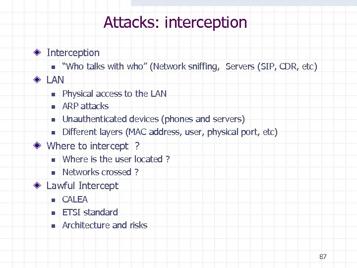 Attacks: interception Interception n “Who talks with who” (Network sniffing, Servers (SIP, CDR, etc)