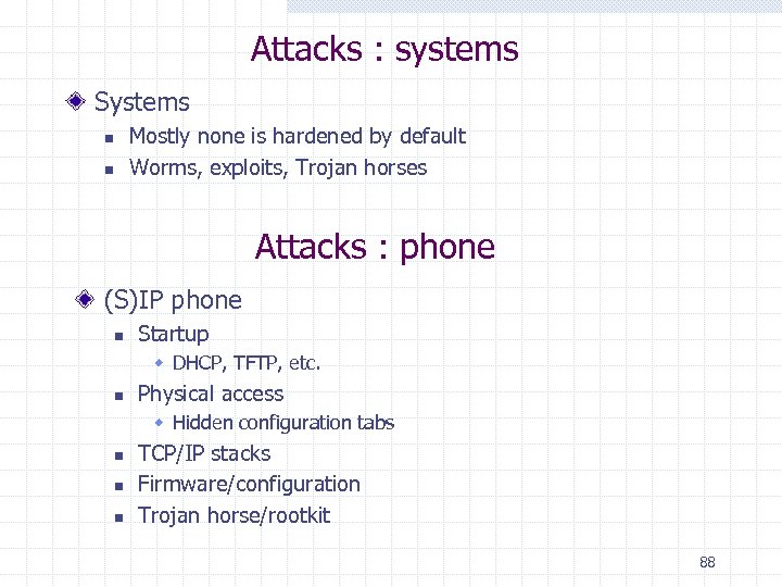 Attacks : systems Systems n n Mostly none is hardened by default Worms, exploits,