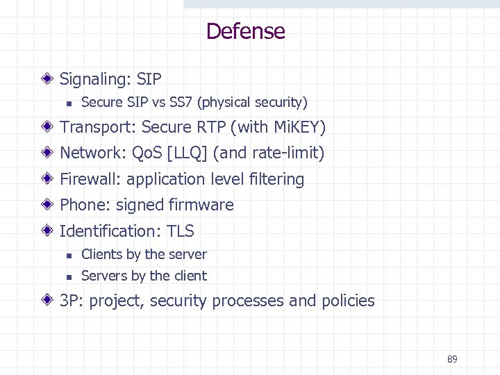 Defense Signaling: SIP n Secure SIP vs SS 7 (physical security) Transport: Secure RTP