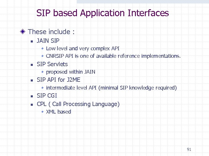 SIP based Application Interfaces These include : n JAIN SIP w Low level and