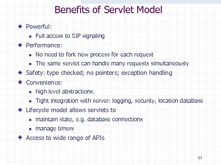 Benefits of Servlet Model Powerful: n Full access to SIP signaling Performance: n No