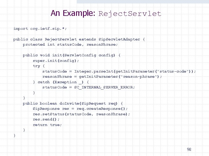 An Example: Reject. Servlet import org. ietf. sip. *; public class Reject. Servlet extends