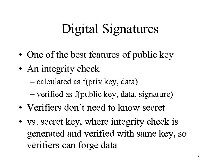 Digital Signatures • One of the best features of public key • An integrity