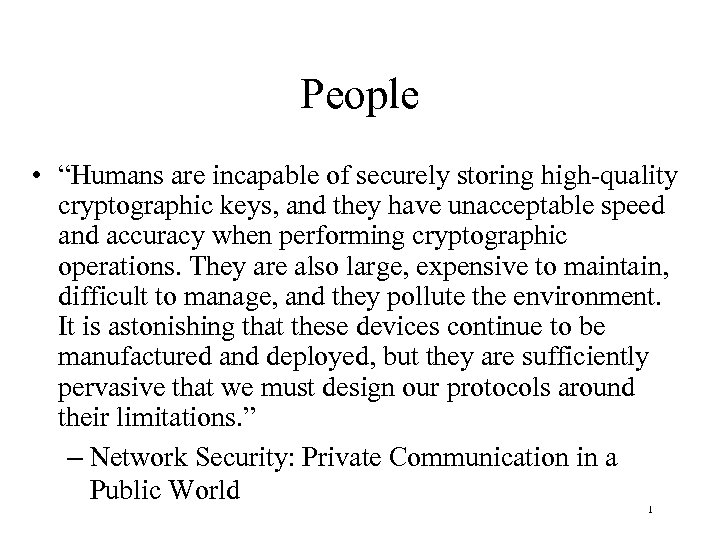 People • “Humans are incapable of securely storing high-quality cryptographic keys, and they have