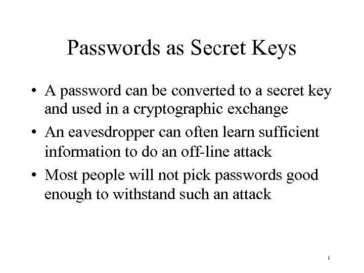 Passwords as Secret Keys • A password can be converted to a secret key