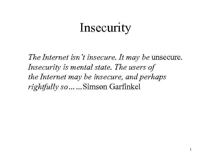 Insecurity The Internet isn’t insecure. It may be unsecure. Insecurity is mental state. The