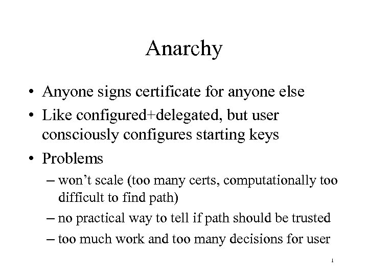 Anarchy • Anyone signs certificate for anyone else • Like configured+delegated, but user consciously