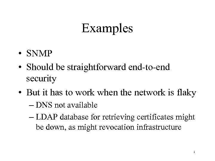 Examples • SNMP • Should be straightforward end-to-end security • But it has to