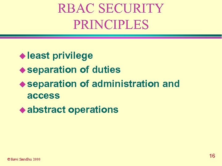 RBAC SECURITY PRINCIPLES u least privilege u separation of duties u separation of administration