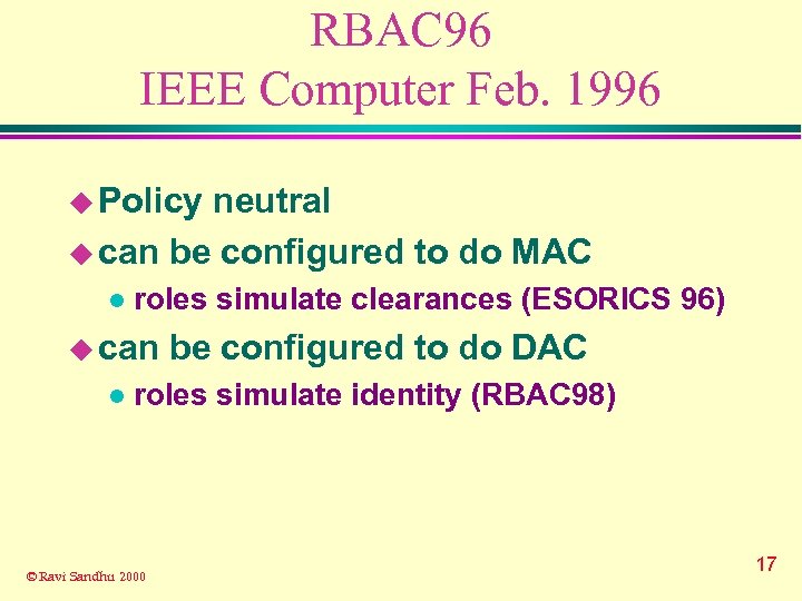 RBAC 96 IEEE Computer Feb. 1996 u Policy neutral u can be configured to