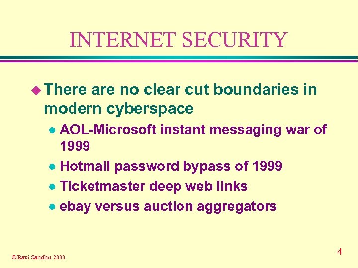 INTERNET SECURITY u There are no clear cut boundaries in modern cyberspace AOL-Microsoft instant