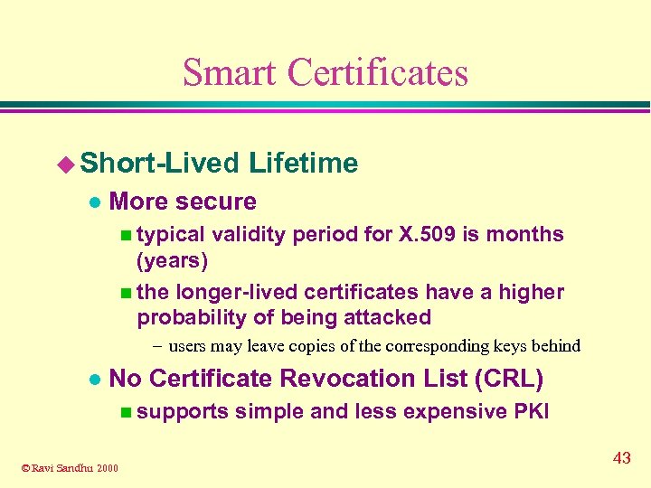 Smart Certificates u Short-Lived l Lifetime More secure n typical validity period for X.