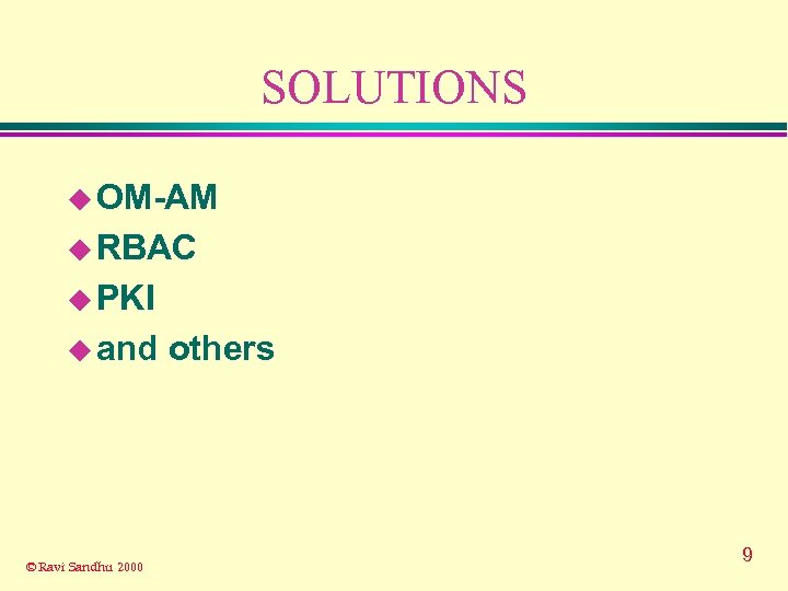 SOLUTIONS u OM-AM u RBAC u PKI u and © Ravi Sandhu 2000 others