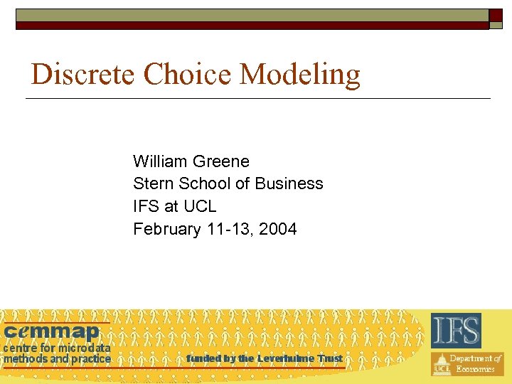 Discrete Choice Modeling William Greene Stern School of Business IFS at UCL February 11