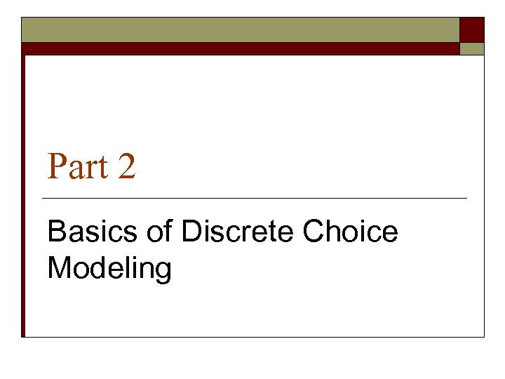 Part 2 Basics of Discrete Choice Modeling 