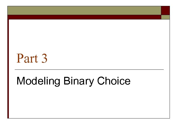 Part 3 Modeling Binary Choice 