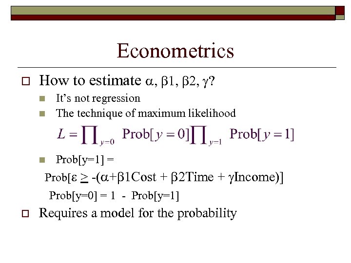 Econometrics o How to estimate , 1, 2, ? n It’s not regression The