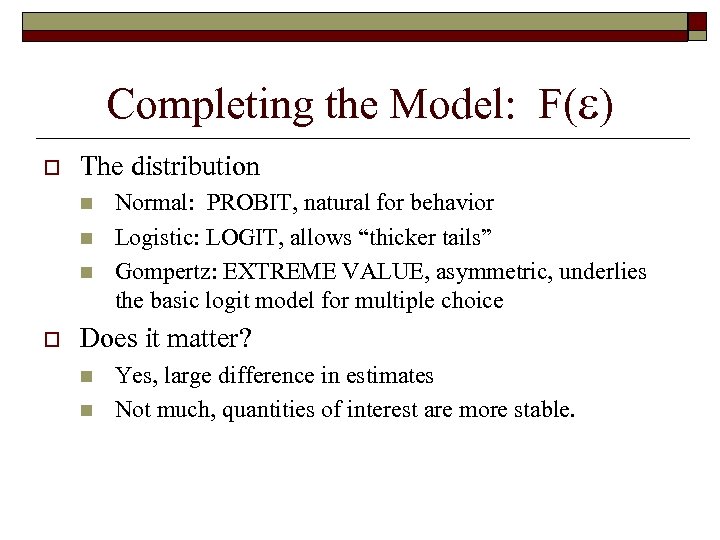 Completing the Model: F( ) o The distribution n o Normal: PROBIT, natural for
