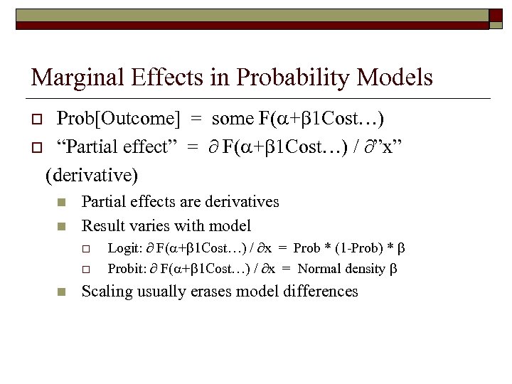 Marginal Effects in Probability Models Prob[Outcome] = some F( + 1 Cost…) o “Partial