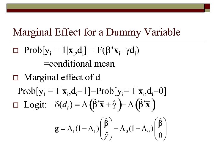 Marginal Effect for a Dummy Variable Prob[yi = 1|xi, di] = F( ’xi+ di)
