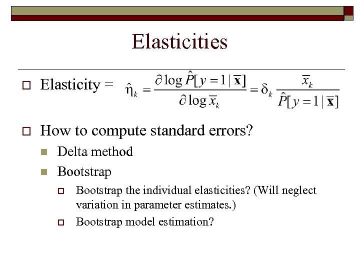 Elasticities o Elasticity = o How to compute standard errors? n n Delta method