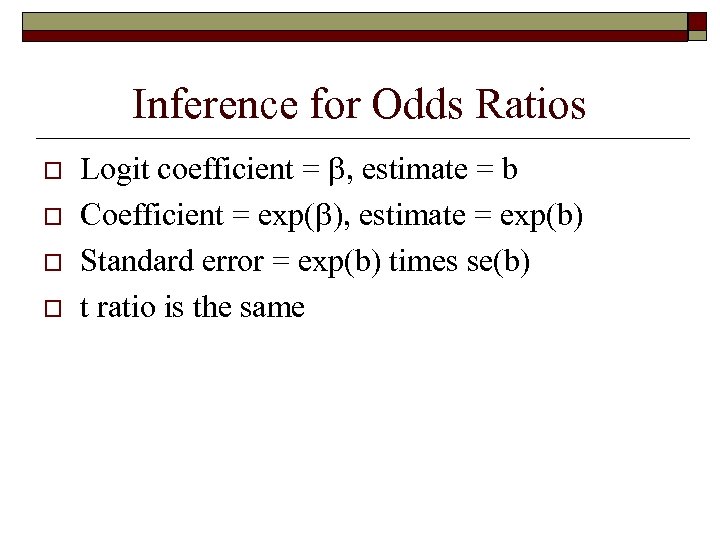 Inference for Odds Ratios o o Logit coefficient = , estimate = b Coefficient