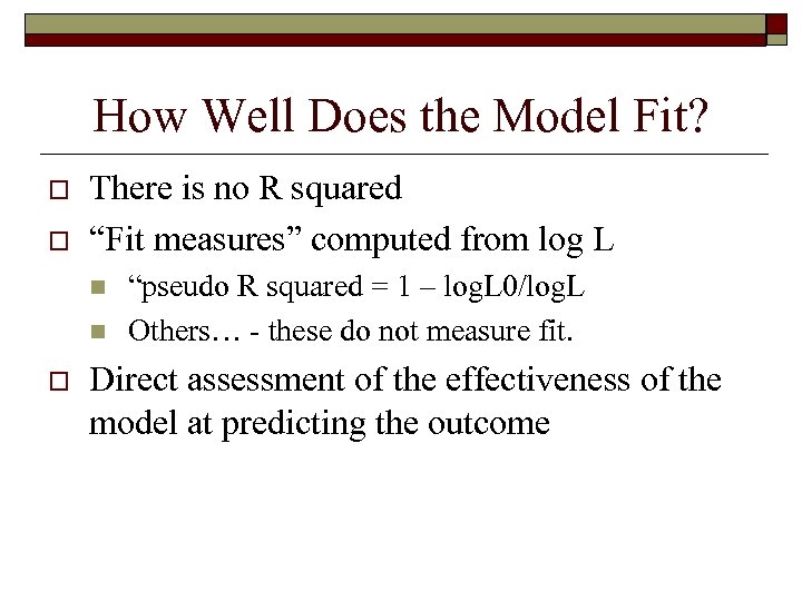 How Well Does the Model Fit? o o There is no R squared “Fit