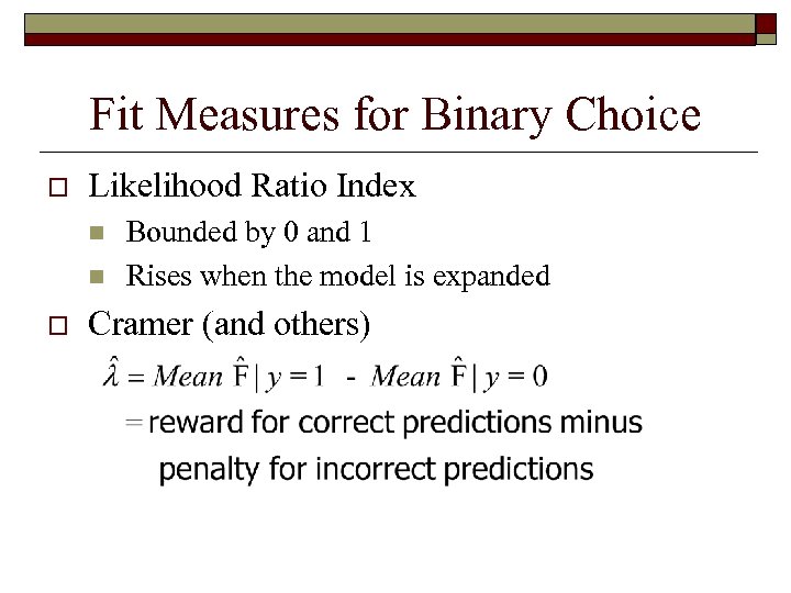 Fit Measures for Binary Choice o Likelihood Ratio Index n n o Bounded by