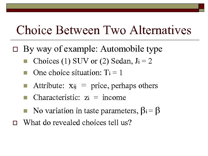 Choice Between Two Alternatives o By way of example: Automobile type n n Attribute: