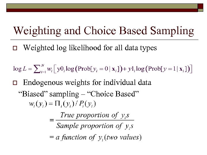 Weighting and Choice Based Sampling o o Weighted log likelihood for all data types