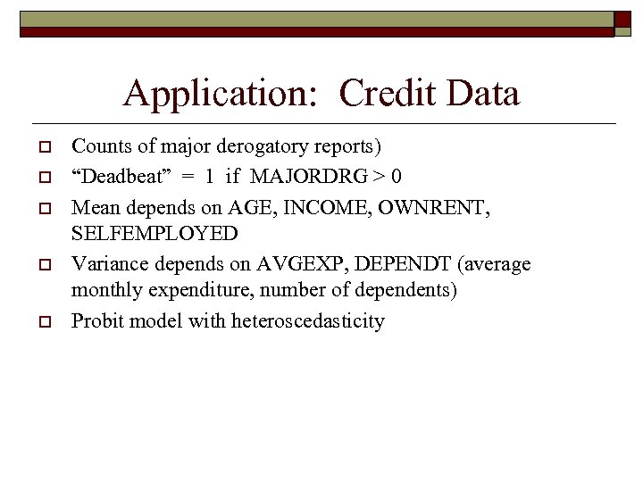 Application: Credit Data o o o Counts of major derogatory reports) “Deadbeat” = 1