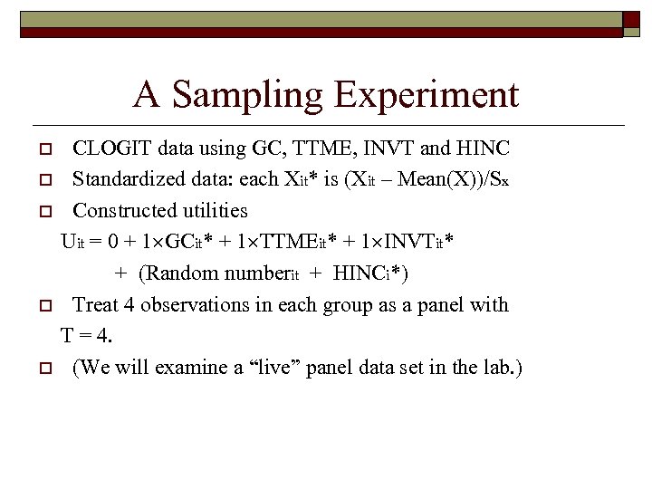 A Sampling Experiment o o o CLOGIT data using GC, TTME, INVT and HINC