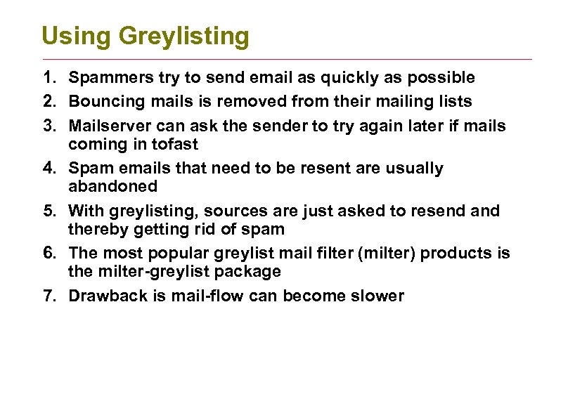 Using Greylisting 1. Spammers try to send email as quickly as possible 2. Bouncing