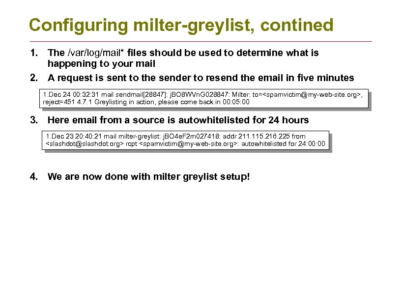 Configuring milter-greylist, contined 1. The /var/log/mail* files should be used to determine what is