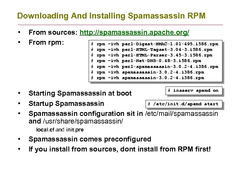 Downloading And Installing Spamassassin RPM • • From sources: http: //spamassassin. apache. org/ From