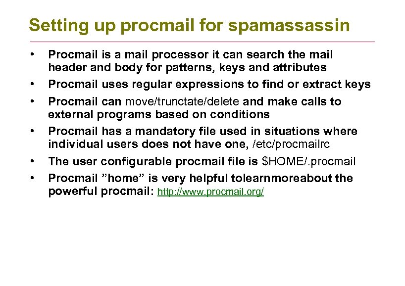 Setting up procmail for spamassassin • • • Procmail is a mail processor it