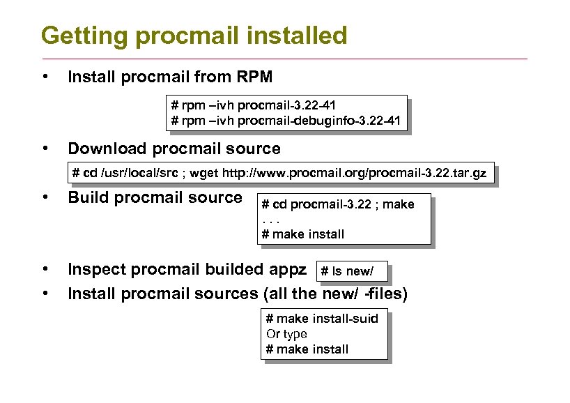 Getting procmail installed • Install procmail from RPM # rpm –ivh procmail-3. 22 -41